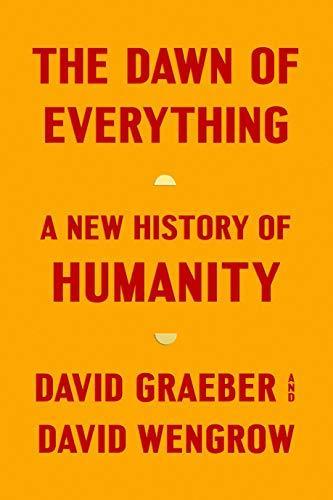 The Dawn of Everything (Hardcover, 2021, Farrar, Straus and Giroux)