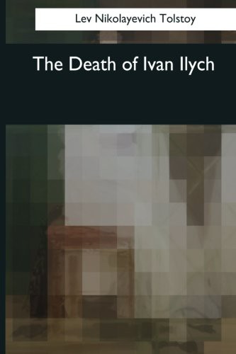 The Death of Ivan Ilych (Paperback, 2017, Createspace Independent Publishing Platform, CreateSpace Independent Publishing Platform)