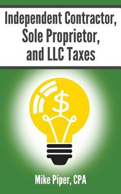 Independent Contractor Sole Proprietor and LLC Taxes Explained in 100 Pages or Less (2011, Simple Subjects)